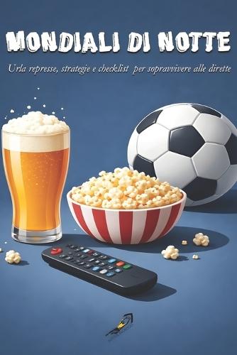 Mondiali Di Notte: Urla represse, strategie e checklist per sopravvivere alle dirette