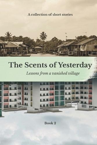 The Scents Of Yesterday: : Lessons From A Vanished Village: Book 2