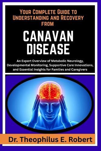 Your Complete Guide to Understanding and Recovery from Canavan Disease: An Expert Overview of Metabolic Neurology, Developmental Monitoring, Supportive Care Innovations, and Essential Insights for Families and Caregivers
