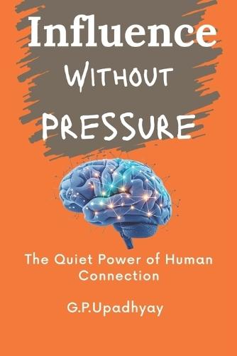 Influence Without Pressure: The Quiet Power of Human Connection