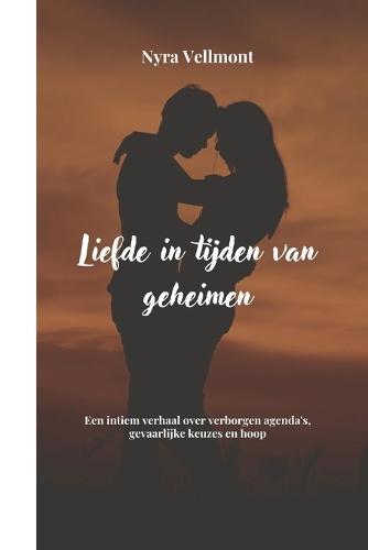 Liefde in tijden van geheimen: Een intiem verhaal over verborgen agenda's, gevaarlijke keuzes en hoop