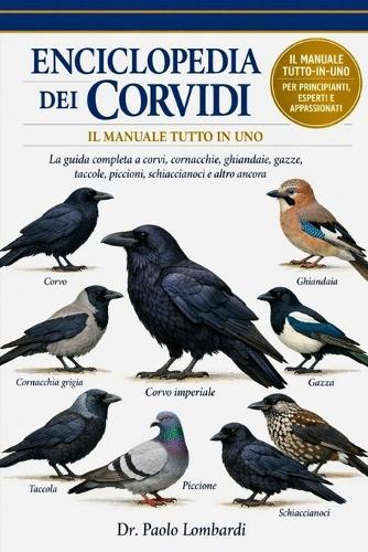 Enciclopedia dei Corvidi (Il Manuale Tutto in Uno): La guida completa a corvi, cornacchie, ghiandaie, gazze, cornacchie, taccole, piccioni, schiaccianoci e altro ancora