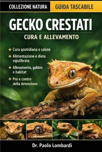 Gecko Crestati (Cura e Allevamento): Cura dei gechi crestati, salute, dieta, allevamento, gabbie, pro e contro e molto altro ancora incluso