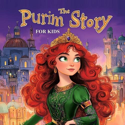 The Purim Story for Kids: A modern rhyming retelling of the Jewish Holidays Purim Book. for preschoolers and early readers. New Edition in Rhyme