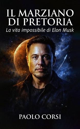 Il marziano di Pretoria: La vita impossibile di Elon Musk