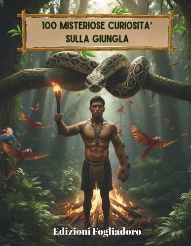 100 Misteriose Curiosita' Sulla Giungla