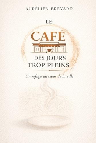 Le Café des jours trop pleins: Un refuge au coeur de la ville