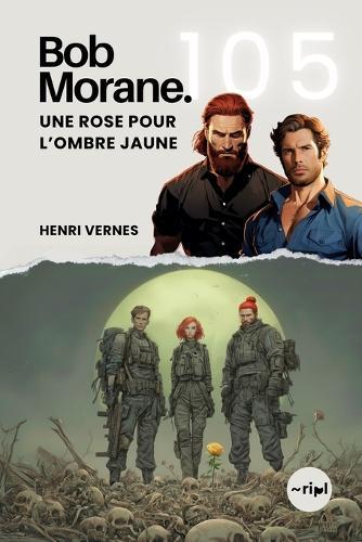 Bob Morane - Une Rose pour l'Ombre Jaune: Tome 105 - Un Thriller d'Action et de Voyage dans le Temps