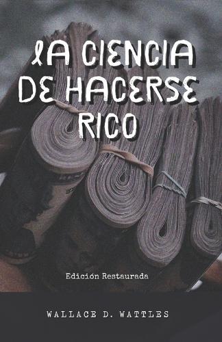 La Ciencia de Hacerse Rico: Edición Restaurada