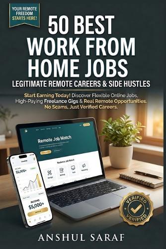 50 Best Work From Home Jobs: Legitimate Remote Careers & Side Hustles Start Earning Today!: Discover Flexible Online Jobs, High-Paying Freelance Gigs & Real Remote Opportunities. No Scams, Just Verified Careers