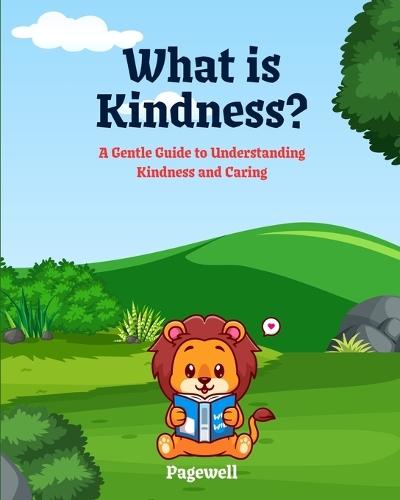 What Is Kindness?: A Gentle Guide to Understanding Kindness and Caring