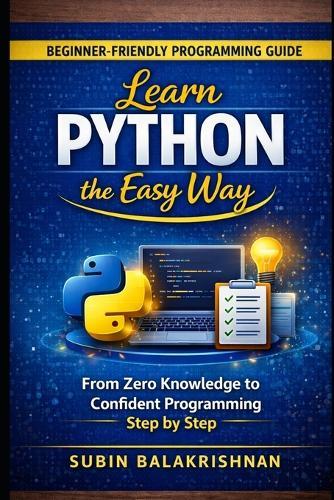 Learn Python the Easy Way: From Zero Knowledge to Confident Programming Step by Step