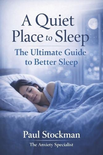 A Quiet Place to Sleep: The Ultimate Guide to Better Sleep