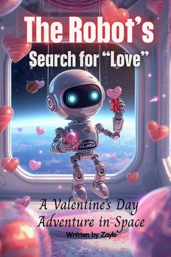 The Robot's Search for ""Love"": A Valentine's Day Adventure in Space