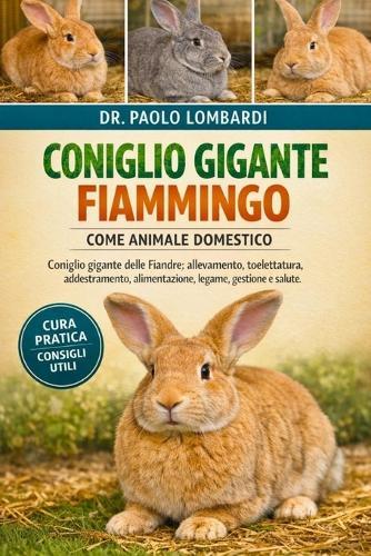 Coniglio Gigante Fiammingo Come Animale Domestico: coniglio gigante delle Fiandre: allevamento, toelettatura, addestramento, alimentazione, legame, gestione e salute
