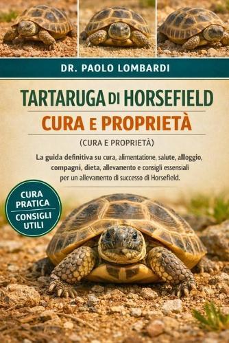 Tartaruga Di Horsefield (Cura E Proprietà): La guida definitiva su cura, alimentazione, salute, alloggio, compagni, dieta, allevamento e consigli essenziali per un allevamento di successo di Horsefield