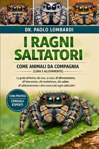 I Ragni Saltatori come Animali da Compagnia (Cura e Allevamento): La Guida Definitiva Alla Cura, Ai Costi, All'alimentazione, All'interazione, Alla Toelettatura, Alla Salute, All'addestramento E Altro Ancora Dei Ragni Salticcieri