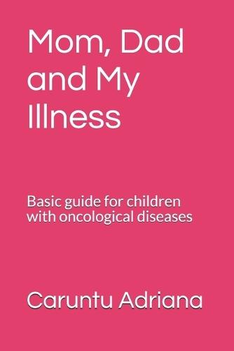 Mom, Dad and My Illness: Basic guide for children with oncological diseases