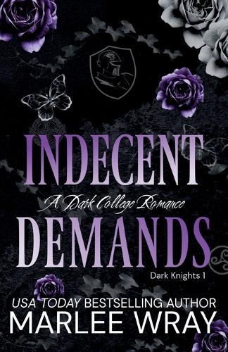 Indecent Demands: A Dark College Romance