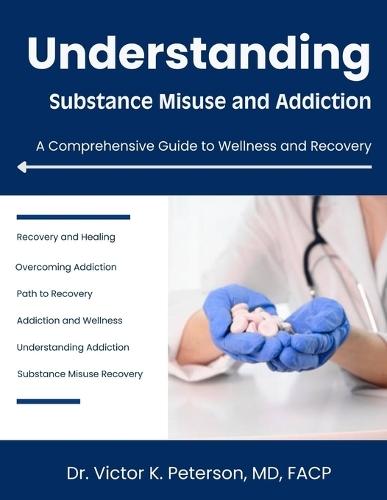 Understanding Substance Misuse And Addiction: A Comprehensive Guide to Wellness and Recovery