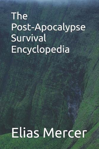 The Post-Apocalypse Survival Encyclopedia