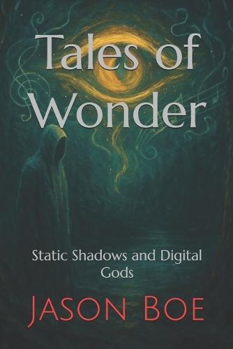 Tales of Wonder: Static Shadows and Digital Gods