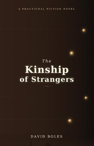 The Kinship of Strangers: A Fractional Fiction Novel