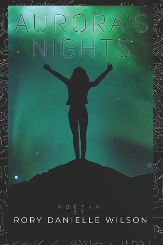 Aurora's Nights: Poetry by Rory Danielle Wilson