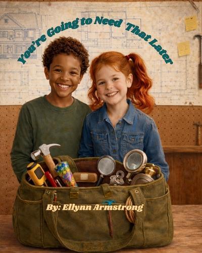 You're Going to Need That Later: A Story About Gathering, Building, and Carrying What Matters