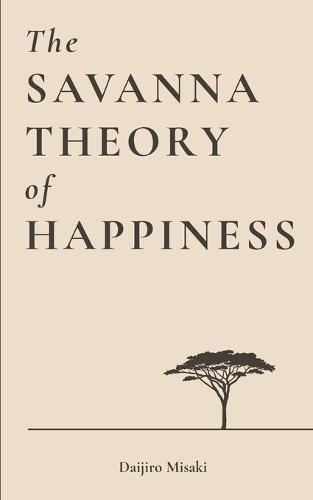 The Savanna Theory of Happiness: Find Balance and Serenity in a Fast-Paced Modern World