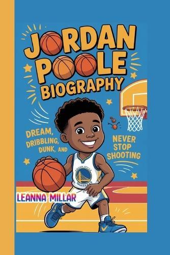 Jordan Poole: Dream, Dribbling, Dunk, and Never Stop Shooting