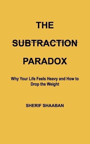 The Subtraction Paradox: Why Your Life Feels Heavy and How to Drop the Weight