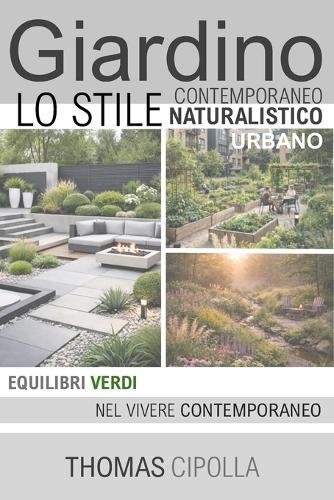 Giardino, lo stile contemporaneo, naturalistico e urbano: Equilibri verdi nel vivere contemporaneo