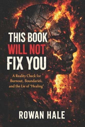 This Book Will Not Fix You: A Reality Check for Burnout, Boundaries, and the Lie of ""Healing""
