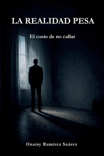 La Realidad Pesa: El costo de no callar