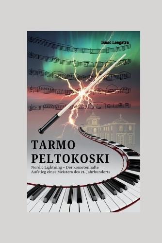 Tarmo Peltokoski: Nordic Lightning - Der kometenhafte Aufstieg eines Meisters des 21. Jahrhunderts