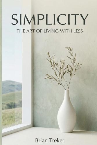Simplicity: The Art of Living with Less
