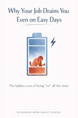 Why Your Job Drains You Even on Easy Days: The Hidden Cost of Being ""On"" All the Time