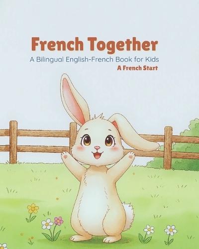 French Together: A Bilingual English-French Book for Kids