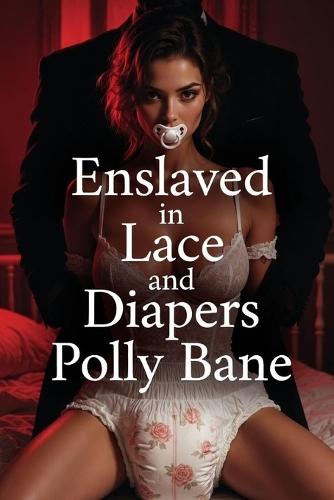 Enslaved in Lace and Diapers: A Dark Mafia DDLG Ageplay Romance (Forced Regression, Diaper Discipline, and Total Surrender)