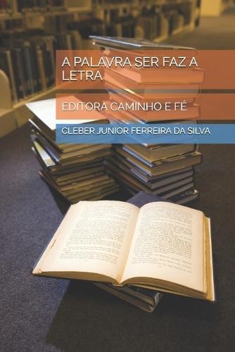 A Palavra Ser Faz a Letra: Editora Caminho E Fé