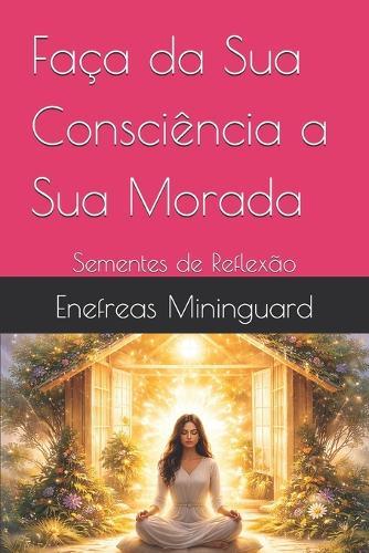 Faça da Sua Consciência a Sua Morada: Sementes de Reflexão