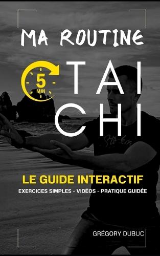 Ma Routine 5 min Tai Chi: Le guide interactif - Exercices simples - Vidéos - Pratique guidée