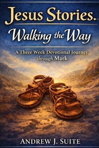 Jesus Stories: Walking the Way: A Three-Week Christian Devotional Journey through the Gospel of Mark