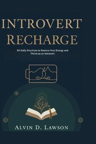Introvert Recharge: 90 Daily Practices to Restore Your Energy and Thrive as an Introvert