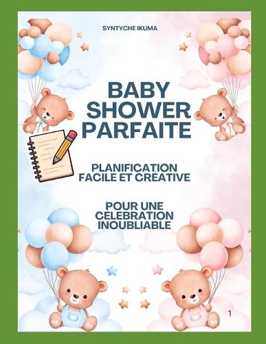 Baby Shower Parfaite: Planification Facile Et Créative Pour Une Célébration Inoubliable