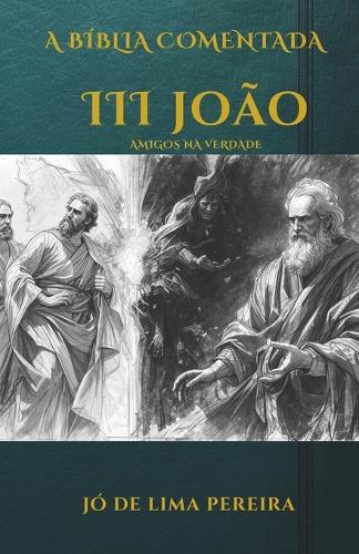 A Bíblia Comentada: III Epístola de João: Amigos na Verdade