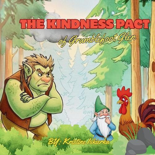 The Kindness Pact of Grumblefoot Glen: A Heartwarming Children's Story about Empathy, Community, and the Power of Good Deeds (Ages -5-12)