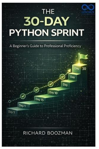 The 30-Day Python Sprint: A Beginner's Guide to Professional Proficiency