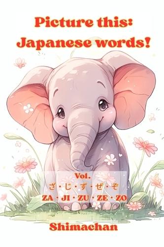 Picture this: Japanese words! Vol. ざ・じ・ず・ぜ・ぞ ZA・JI・ZU・ZE・ZO: For Absolute Beginners: A Visual Guide to Japanese Pronunciation & Pitch Accent